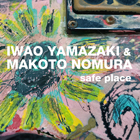 Iwao Yamazaki & Makoto Nomura Safe Place